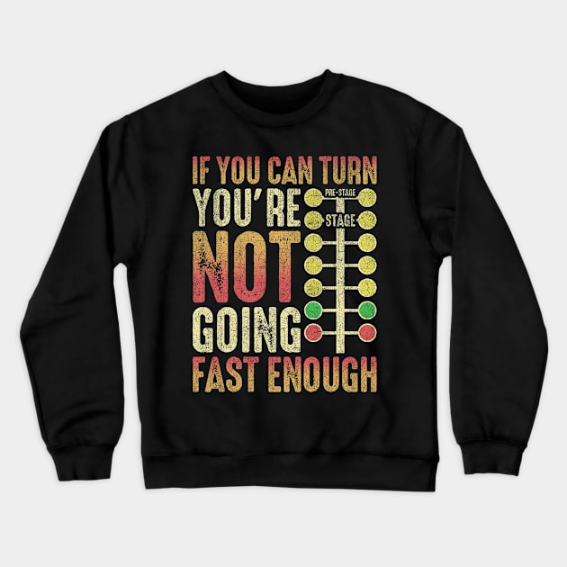 If You Can Turn You're Not Going Fast Enough Crewneck Sweatshirt by US GIFT